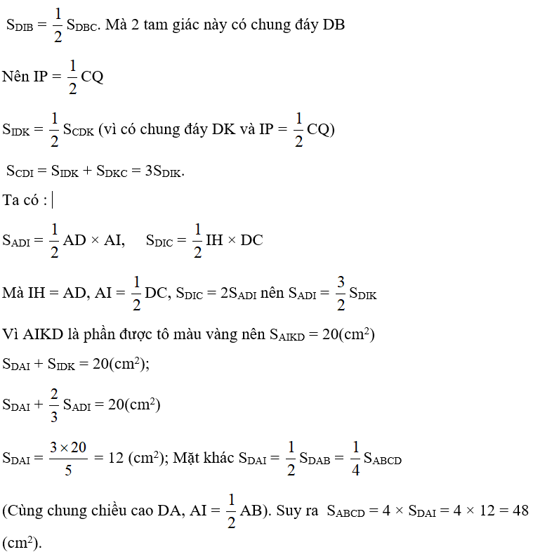 Cho hình chữ nhật ABCD (như hình vẽ); I là điểm chia AB thành 2 phần bằng nhau. Nối DI và IC; nối DB (đường cheo hình chữ nhật ABCD). DB cắt IC ở K. Tính diện tích hình chữ nhật ABCD, Biết rằng diện tích  tứ giác AIKD là 20 cm2.   (ảnh 3)