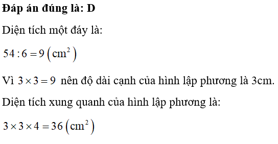 Một hình lập phương có diện tích toàn phần là 54cm2 thì diện tích xung quanh của hình lập phương đó là: A. 9cm2		B. 18cm2		C. 27cm2		D. 36cm2 (ảnh 1)