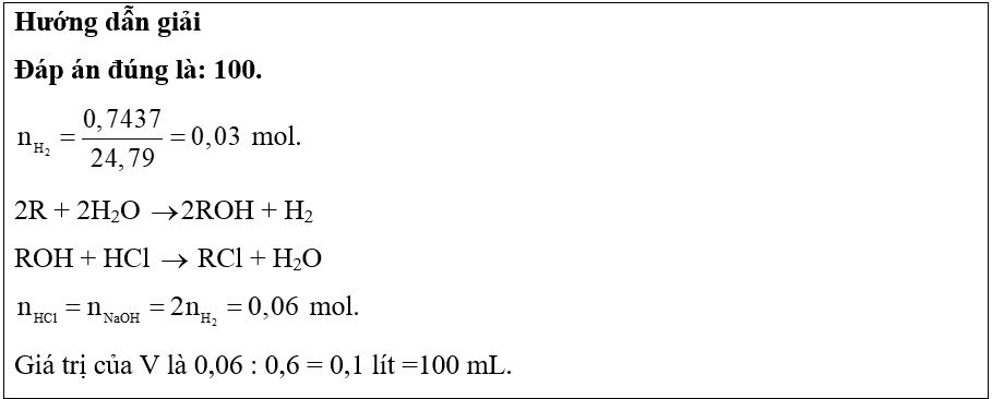 Hòa tan hết 2,34 gam kim loại kiềm R vào nước, thu được 0,7437 lít khí H2 (đkc). Để trung hòa dung dịch thu được, cần Vml dung dịch HCl 0,6 M. Giá trị của V là bao nhiêu? (ảnh 1)