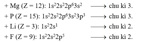  Chu kì 2 gồm các nguyên tố cùng có hai lớp electron. Hỏi các nguyên tố nào sau đây thuộc về chu kì 2? Mg (Z = 12), Li (Z = 3), P (Z = 15), F ( Z= 9), (ảnh 1)