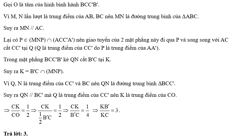Cho hình lăng trụ ABC.A'B'C'. Gọi M, N, P lần lượt là trung điểm của AB, BC, AA' và K là giao điểm của B'C với mặt phẳng (MNP). Tính tỉ số \(\frac{{KB'}}{{KC}}\). (ảnh 2)