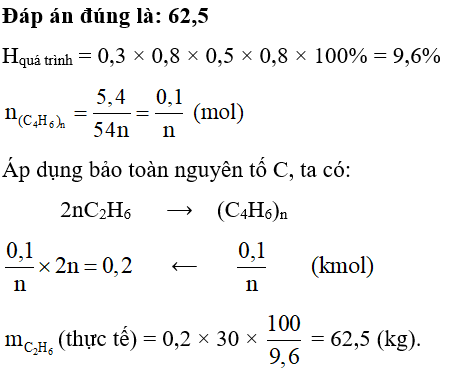Để điều chế cao su buna người ta có thể thực hiện theo các sơ đồ biến hóa sau: Khối lượng ethane cần lấy để có thể điều chế được 5,4 kg cao su Buna theo sơ đồ trên là bao nhiêu kg? (ảnh 1)