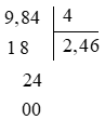 a) Kết quả của phép tính 9,84 : 4 là: A. 2,45 B. 2,46 C. 2,47 D. 2,48 (ảnh 1)