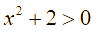 a) x^2 + 2 > 0 đúng với mọi x thuộc R (ảnh 1)