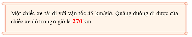 Điền số thích hợp vào chỗ trống: Một chiếc xe tải đi với vận tốc 45 km/giờ. Quãng đường đi được của chiếc xe đó trong 6 giờ là ..... km (ảnh 2)