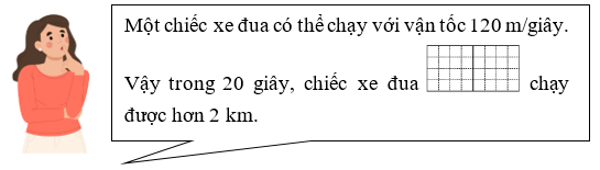 Điền từ có thể hoặc không thể vào chỗ trống: Một chiếc xe đua có thể chạy với vận tốc 120 m/giây (ảnh 1)