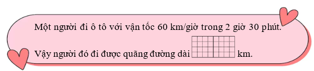 Điền số thích hợp vào chỗ trống: Một người đi ô tô với vận tốc 60 km/giờ trong 2 giờ 30 phút. (ảnh 1)