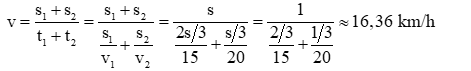 2. Một người đi xe đạp trên 2/3 đoạn đường đầu với tốc độ trung bình 15 km/h và 1/3 đoạn đường sau với tốc độ trung bình 20 km/h. Tốc độ trung bình của người đi xe đạp trên cả quãng đường là  (ảnh 1)