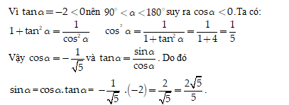 Cho tan alpha  =  - 2với alpha (0 độ nhỏ hơn hoặc bằng alpha  nhỏ hơn hoặc bằng 180 độ). Tính cos alpha  và sin alpha. (ảnh 1)