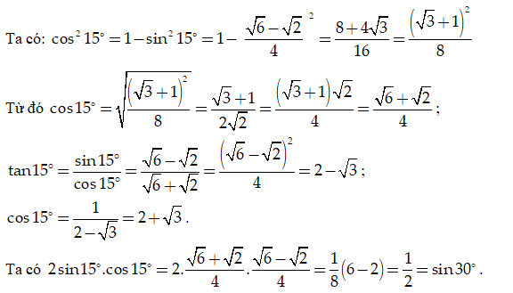 Biết rằng sin 15 độ = căn  6  - căn 2 /4. Tính các giá trị lượng giác còn lại của góc 15 độ . Chứng minh 2sin15 độ .cos 15 độ =sin 30 độ (ảnh 1)