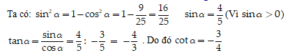 Cho alpha 0 độ nhỏ hơn hoặc bằng alpha  nhỏ hơn hoặc bằng 180 độ) sao cho cos alpha  =  - 3/5. Hãy tính sin alpha , tan alpha , cot alpha. (ảnh 1)