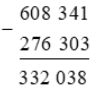 Đặt tính rồi tính 608 341 – 276 303 (ảnh 1)
