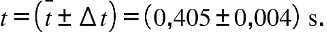 Title: t equals open parentheses t with bar on top plus-or-minus increment t close parentheses equals open parentheses 0 comma 405 plus-or-minus 0 comma 004 close parentheses space straight s.