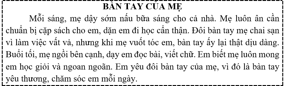 Tập đọc  Câu hỏi:  a) Mẹ làm gì mỗi sáng?  b) Vì sao em yêu đôi bàn tay của mẹ? (ảnh 1)