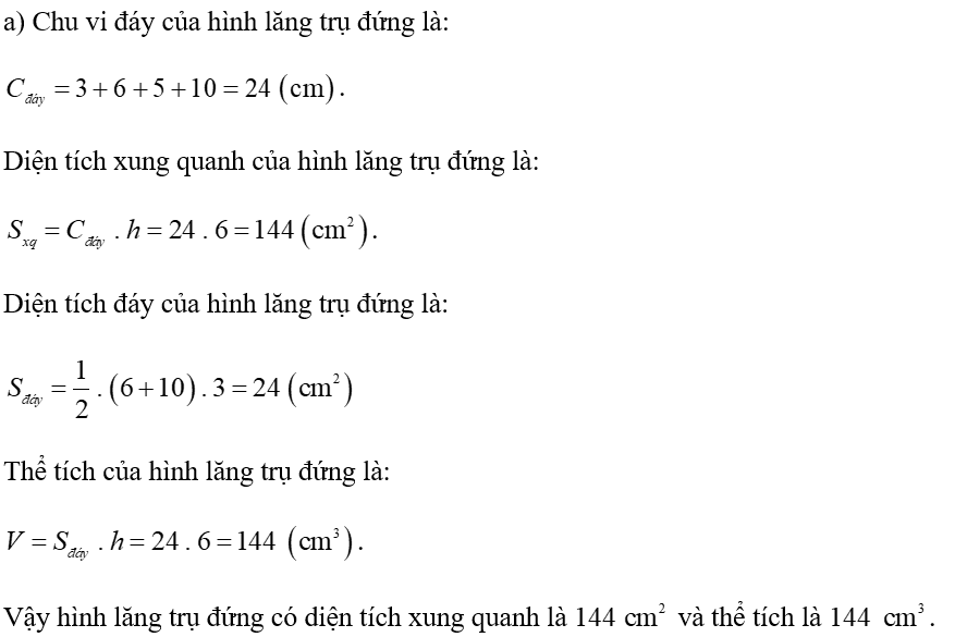 (a) Cho hình lăng trụ đứng có đáy là hình thang vuông với kích thước như hình vẽ.  Tính diện tích xung quanh và thể tích của hình lăng trụ đứng đó.  (b) Một bể bơi có dạng hình hộp chữ nhật với chiều dài là   (ảnh 3)