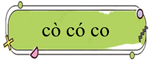 Tập đọc cò có co  (ảnh 1)