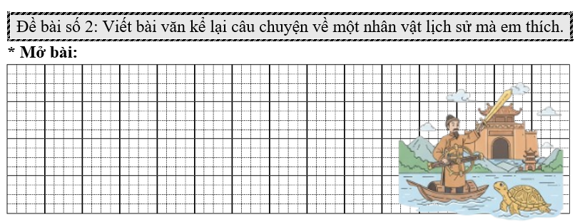 Đề bài số 2: Viết bài văn kể lại câu chuyện về một nhân vật lịch sử mà em thích.  (ảnh 1)