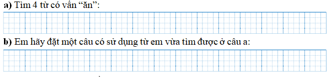 Em hãy:Tìm 4 từ có vần “ăn”:Em hãy đặt một câu có sử dụng từ em vừa tìm được ở câu a: (ảnh 1)