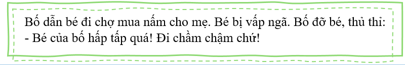 Viết lại các tiếng có chữ “m” hoặc “n” trong bài:              Bố dẫn bé đi chợ mua nấm cho mẹ. Bé bị  (ảnh 1)