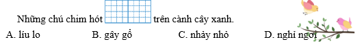 Em hãy khoanh vào chữ cái trước từ ngữ thích hợp để hoàn thành các câu sau:  (ảnh 1)