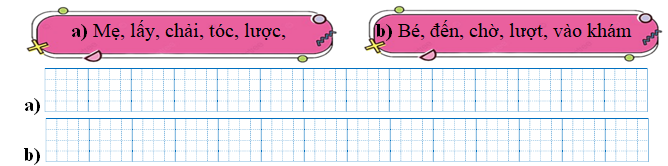 Sếp các từ ngữ thành câu rồi viết lại câu:a) Mẹ, lấy, chải, tóc, lược, (ảnh 1)