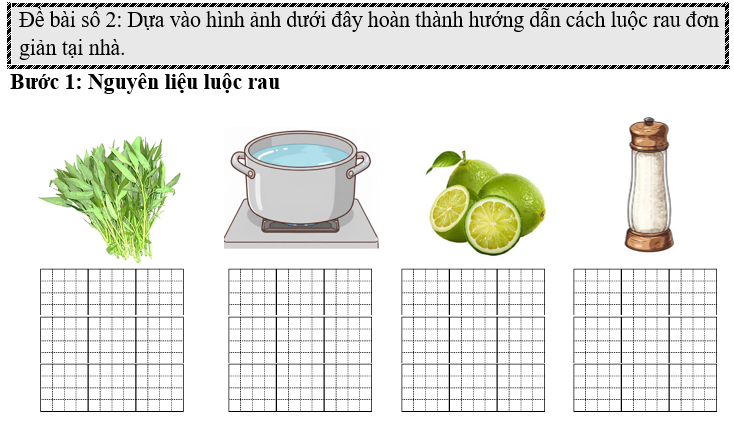 Đề bài số 2: Dựa vào hình ảnh dưới đây hoàn thành hướng dẫn cách luộc rau đơn giản tại nhà. (ảnh 1)