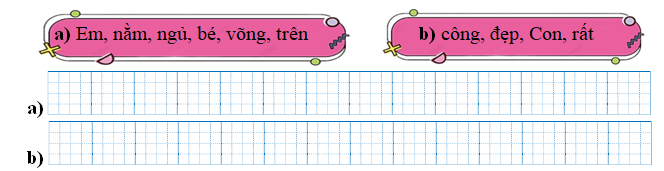 Sếp các từ ngữ thành câu rồi viết lại câu: (ảnh 1)