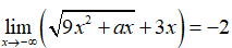 Cho lim (căn 9x^2 + ax + 3x) = -2 . Tính giá trị của a (ảnh 1)