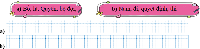 Sếp các từ ngữ thành câu rồi viết lại câu:a) Bố, là, Quyên, bộ đội,  (ảnh 1)