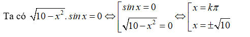 Trên đoạn - 10pi ;10pi , phương trình căn {10 - {x^2}}. sin x = 0 có bao nhiêu nghiệm ? (ảnh 1)