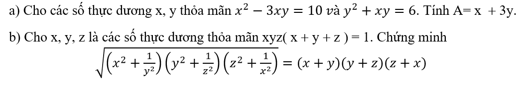a) Cho các số thực dương x, y thỏa mãn x^2-3xy=10 và y^2+xy=6. Tính A= x   3y. (ảnh 1)