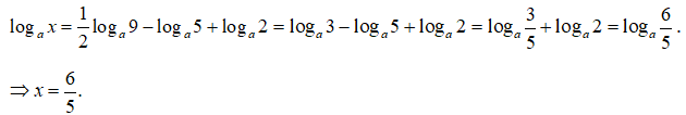 Nếu loga x = 1/2 loga9 - loga5 + loga2 ( a>0,  a khác 1)thì x bằng (ảnh 1)