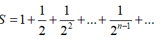 Tính tổng S = 1 + 1/2 + 1/2^2 + .... + 1/2^n-1 + ... (ảnh 1)