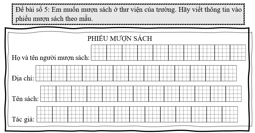Đề bài số 5: Em muốn mượn sách ở thư viện của trường. Hãy viết thông tin vào phiếu mượn sách theo mẫu.      (ảnh 1)