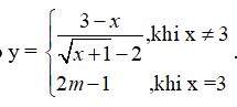 Cho hàm số y = \(\left\{ \begin{array}{l}\frac{{3 - x}}{{\sqrt {x + 1}  - 2}}{\rm{,khi x}} \ne {\rm{3}}\\2m - 1{\rm{       ,khi x  = 3}}\end{array} \right.\). (ảnh 1)