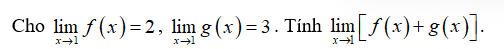 Cho lim f(x) = 2, lim g(x) = 3. Tính lim f(x) + g(x) (ảnh 1)