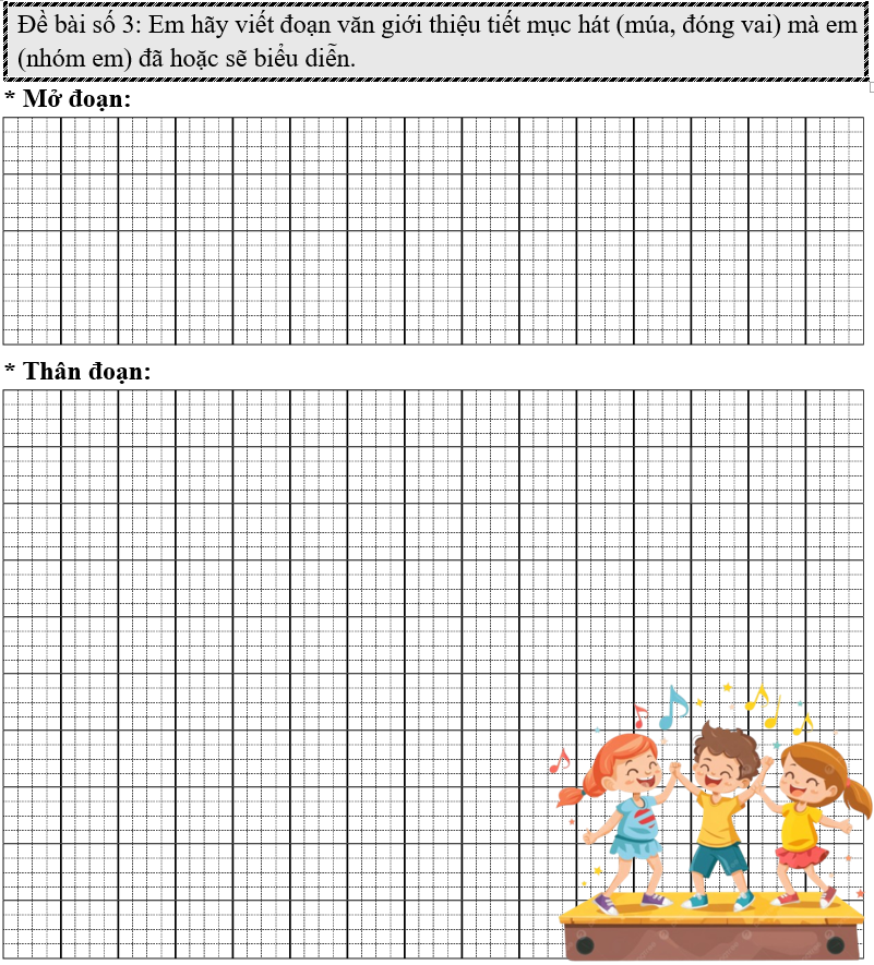 Đề bài số 3: Em hãy viết đoạn văn giới thiệu tiết mục hát (múa, đóng vai) mà em (nhóm em) đã hoặc sẽ biểu diễn. (ảnh 1)