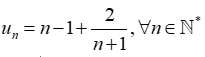 Cho dãy số (un) cho bởi un = n -1 + 2/ n+1 . Chọn câu đúng (ảnh 1)