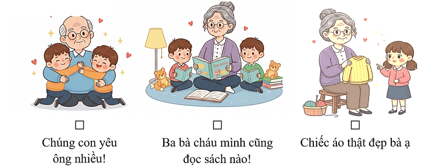 Đánh dấu ☑ vào hình ảnh thể hiện đúng nhất tình cảm của bạn nhỏ với người thân: (ảnh 1)