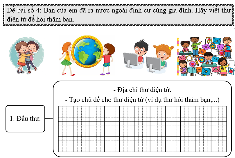 Đề bài số 4: Bạn của em đã ra nước ngoài định cư cùng gia đình. Hãy viết thư điện tử để hỏi thăm bạn.   (ảnh 1)