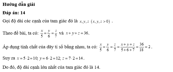 Biết độ dài ba cạnh của tam giác tỉ lệ với 5; 6; 7 và chu vi tam giác bằng 36. Hỏi độ dài lớn nhất của tam giác đó bằng bao nhiêu? (ảnh 1)