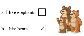 Look, read and tick. There is one example. a. I like elephant     b. I like bears. (ảnh 2)