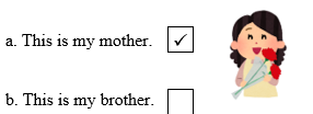 Look, read and tick. There is one example.  a. This is my mothe  b. This is my brother. (ảnh 2)