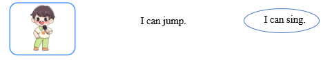 Look, read and circle. There is one example.    	  I can jump.  	  I can sing.    (ảnh 2)