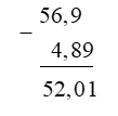 Đặt tính rồi tính: 56,9 - 4,89 (ảnh 1)
