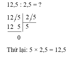 Thực hiện phép chia rồi kiểm tra lại kết quả bằng phép nhân: 12,5 : 2,5 (ảnh 2)