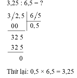 Thực hiện phép chia rồi kiểm tra lại kết quả bằng phép nhân: 3,25 : 6,5 (ảnh 1)