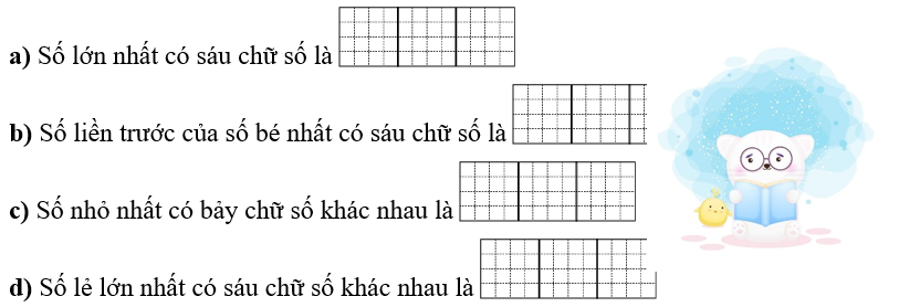 Viết số thích hợp vào ô trống. a) Số lớn nhất có sáu chữ số là  (ảnh 1)