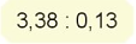 Đặt tính rồi tính : 3,38 : 0,13 (ảnh 1)