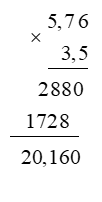 Đặt tính rồi tính: 5,76 × 3,5 (ảnh 1)